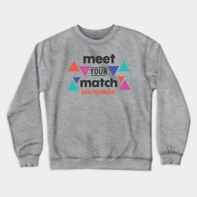 Meet Your Match Crewneck Sweatshirt by matchdogrescue